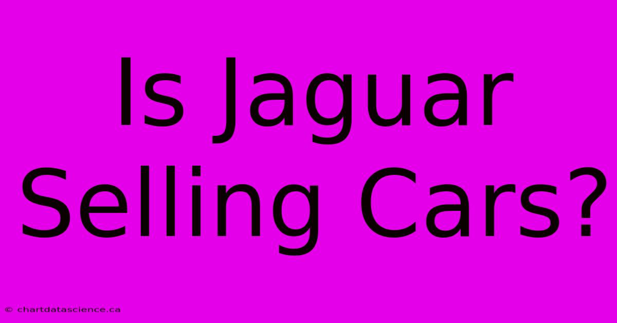 Is Jaguar Selling Cars?