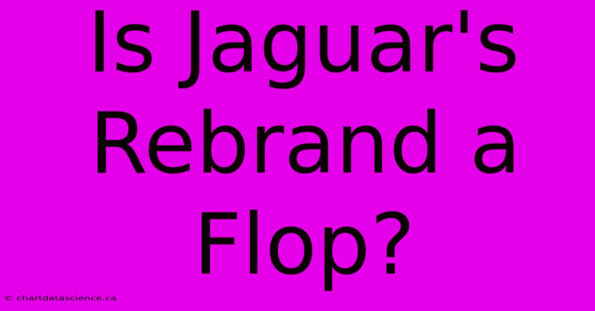 Is Jaguar's Rebrand A Flop?