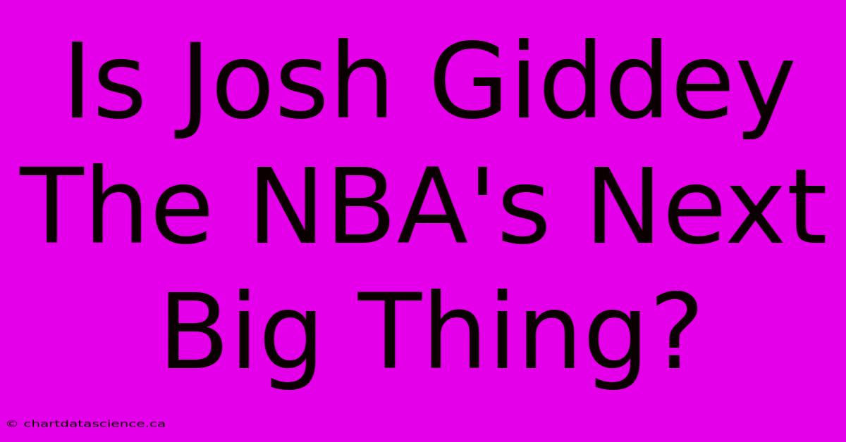 Is Josh Giddey  The NBA's Next Big Thing?