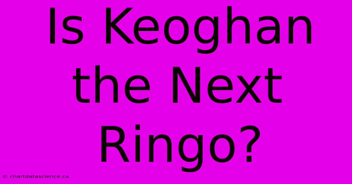 Is Keoghan The Next Ringo?