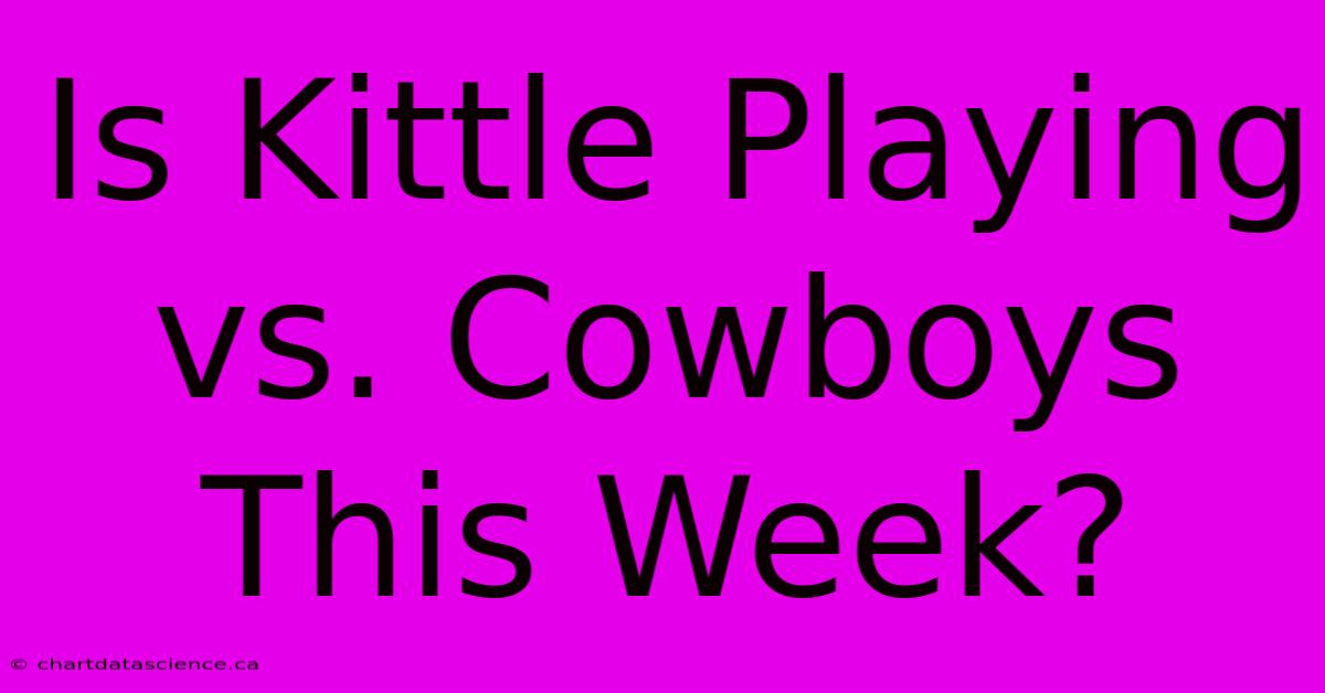 Is Kittle Playing Vs. Cowboys This Week? 