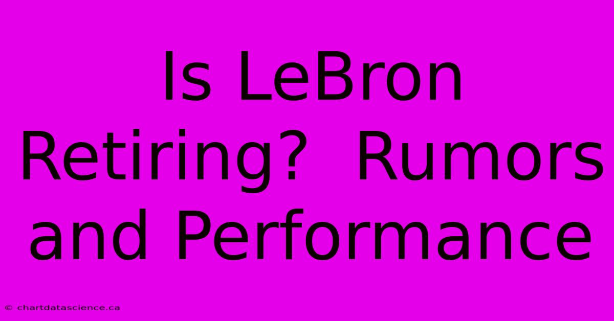 Is LeBron Retiring?  Rumors And Performance