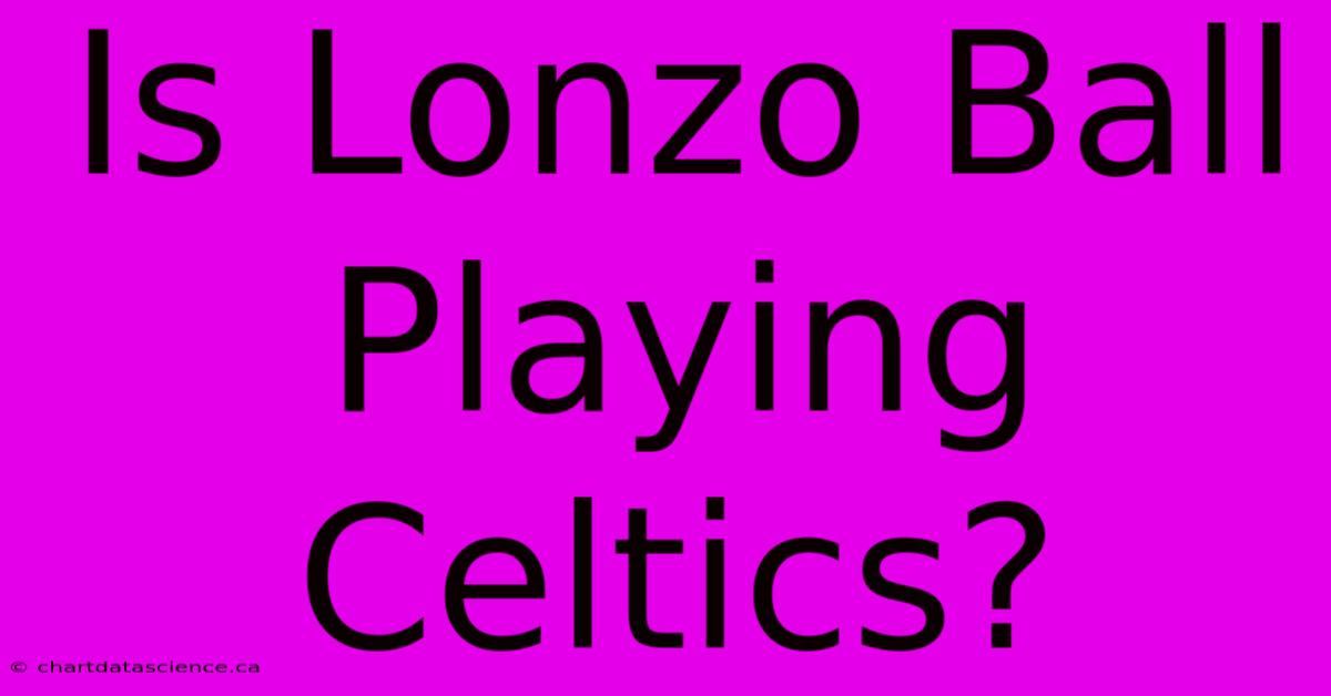 Is Lonzo Ball Playing Celtics?