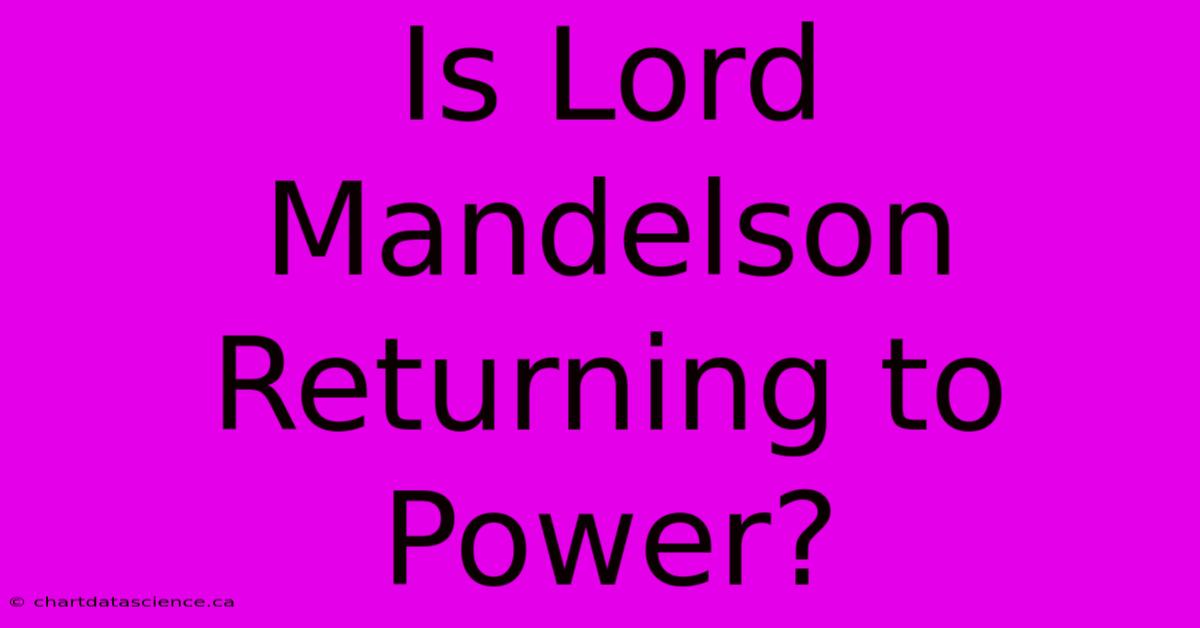 Is Lord Mandelson Returning To Power?