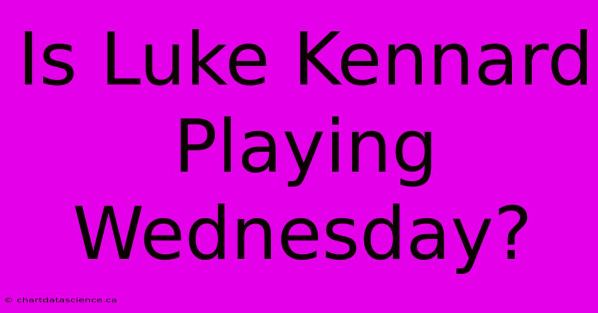 Is Luke Kennard Playing Wednesday?