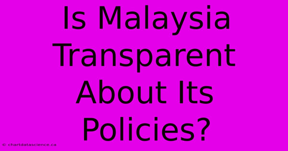 Is Malaysia Transparent About Its Policies? 