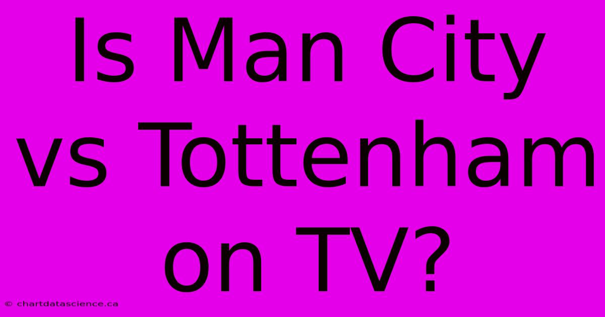 Is Man City Vs Tottenham On TV?