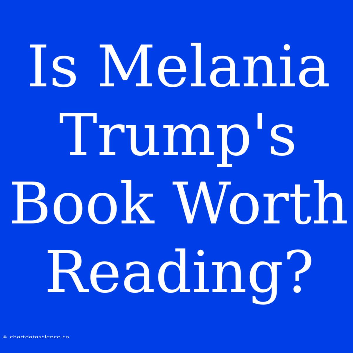 Is Melania Trump's Book Worth Reading?