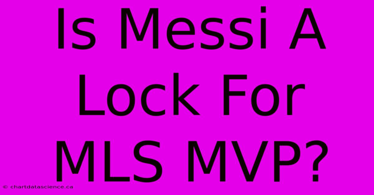 Is Messi A Lock For MLS MVP?