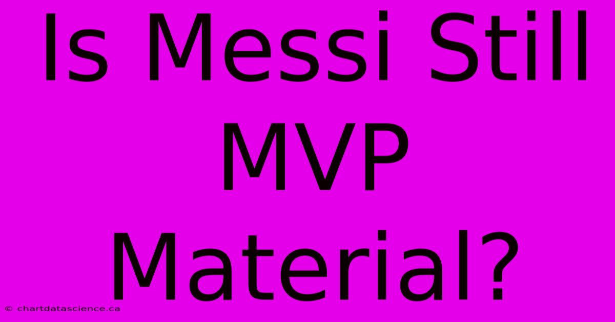 Is Messi Still MVP Material?