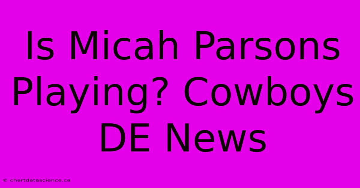 Is Micah Parsons Playing? Cowboys DE News