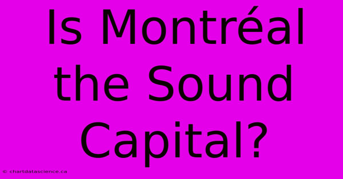 Is Montréal The Sound Capital?