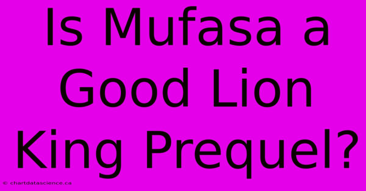 Is Mufasa A Good Lion King Prequel?