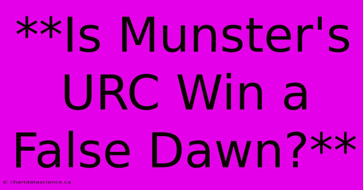 **Is Munster's URC Win A False Dawn?**