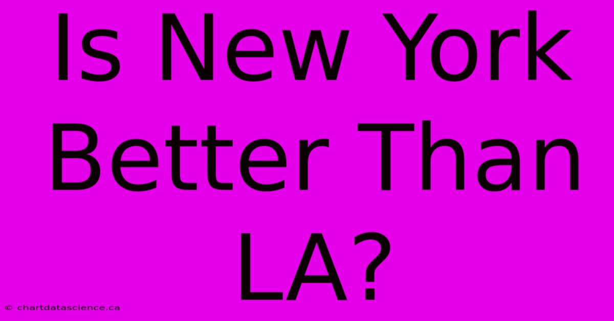 Is New York Better Than LA?