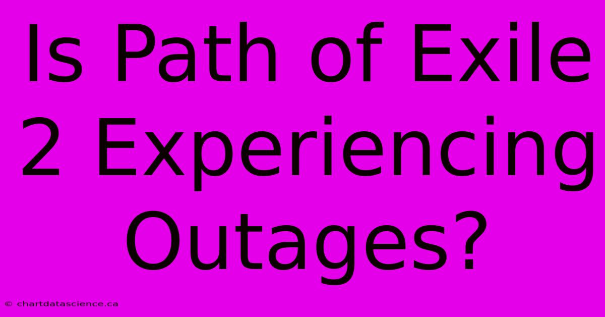 Is Path Of Exile 2 Experiencing Outages?