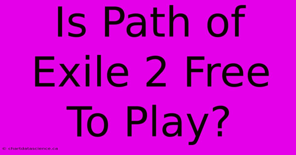 Is Path Of Exile 2 Free To Play?