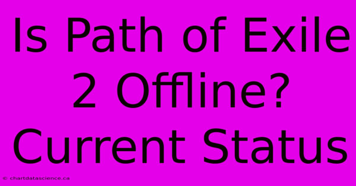 Is Path Of Exile 2 Offline? Current Status