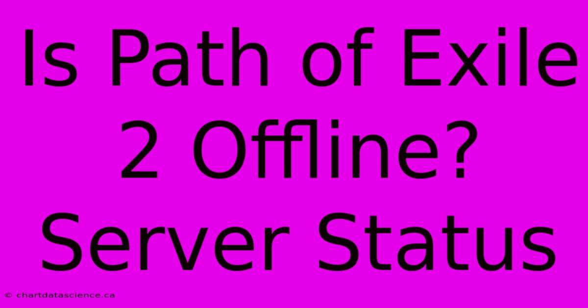 Is Path Of Exile 2 Offline? Server Status