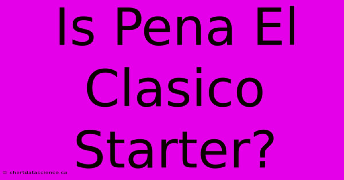 Is Pena El Clasico Starter?