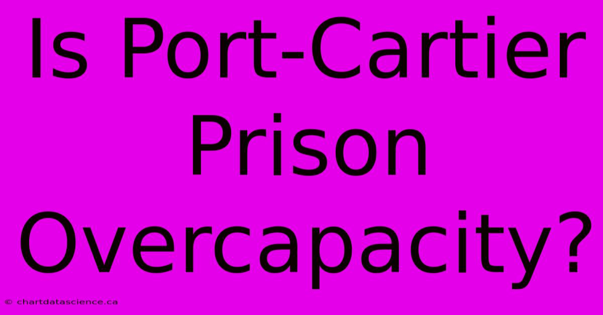 Is Port-Cartier Prison Overcapacity? 