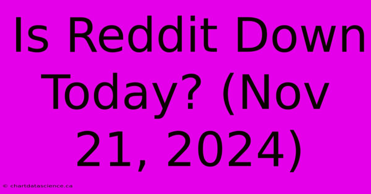 Is Reddit Down Today? (Nov 21, 2024)