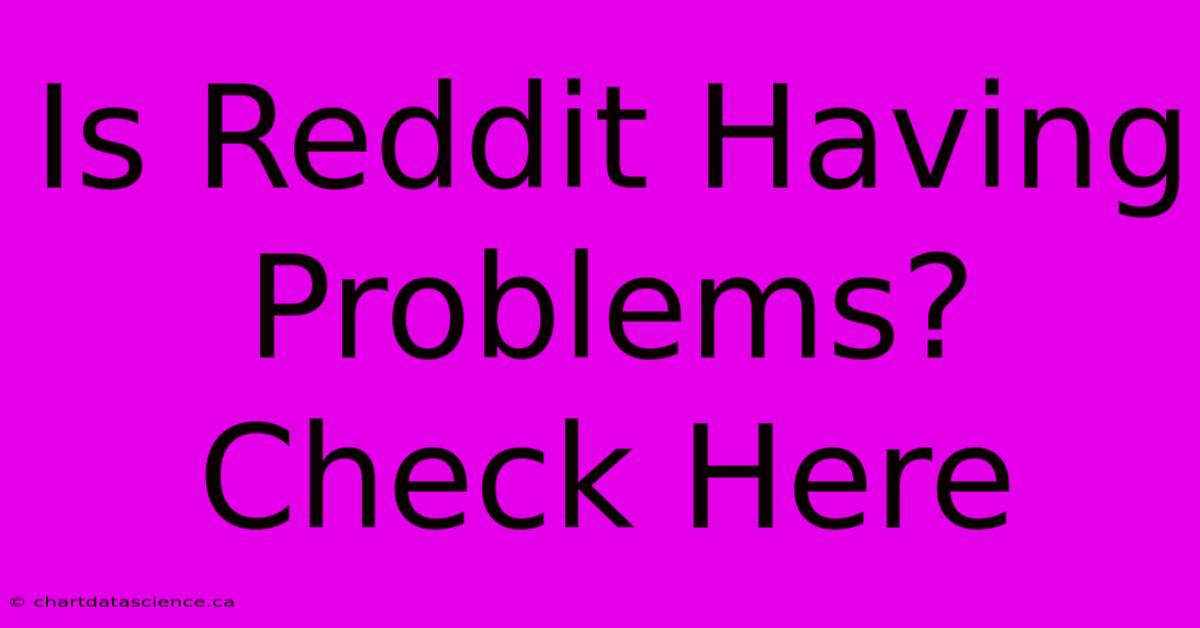 Is Reddit Having Problems? Check Here