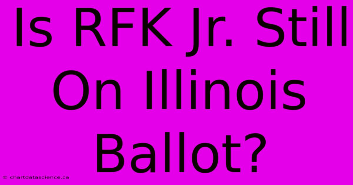 Is RFK Jr. Still On Illinois Ballot? 