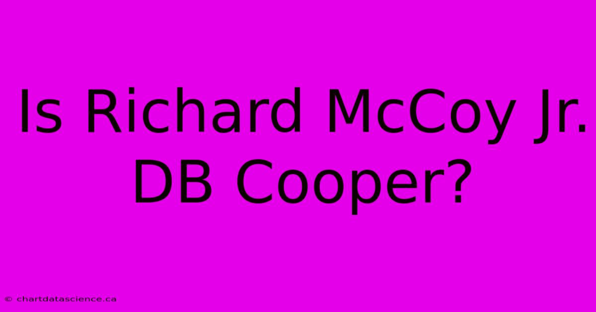 Is Richard McCoy Jr. DB Cooper?