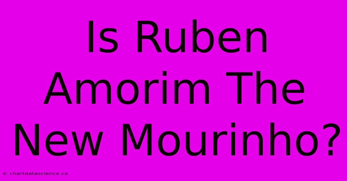 Is Ruben Amorim The New Mourinho?