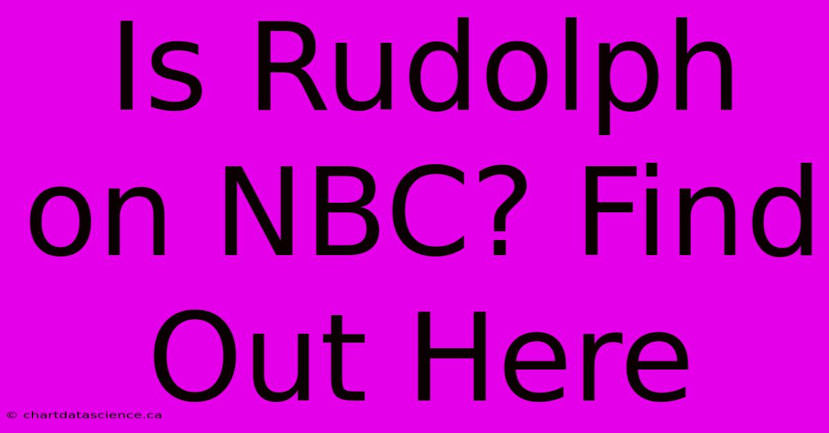 Is Rudolph On NBC? Find Out Here