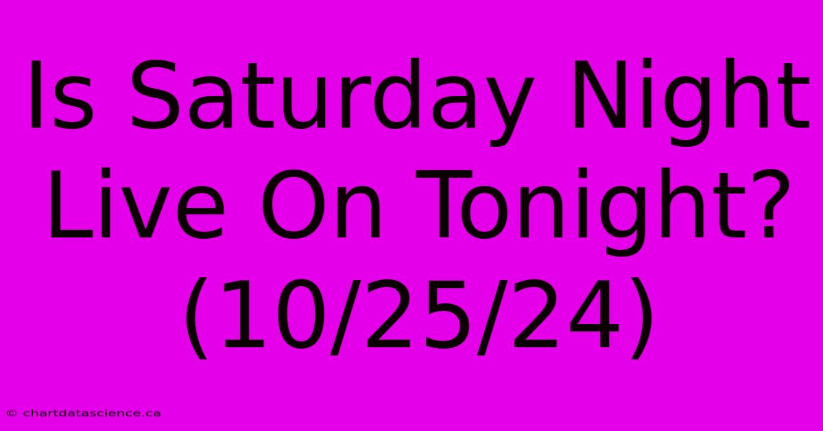 Is Saturday Night Live On Tonight? (10/25/24)