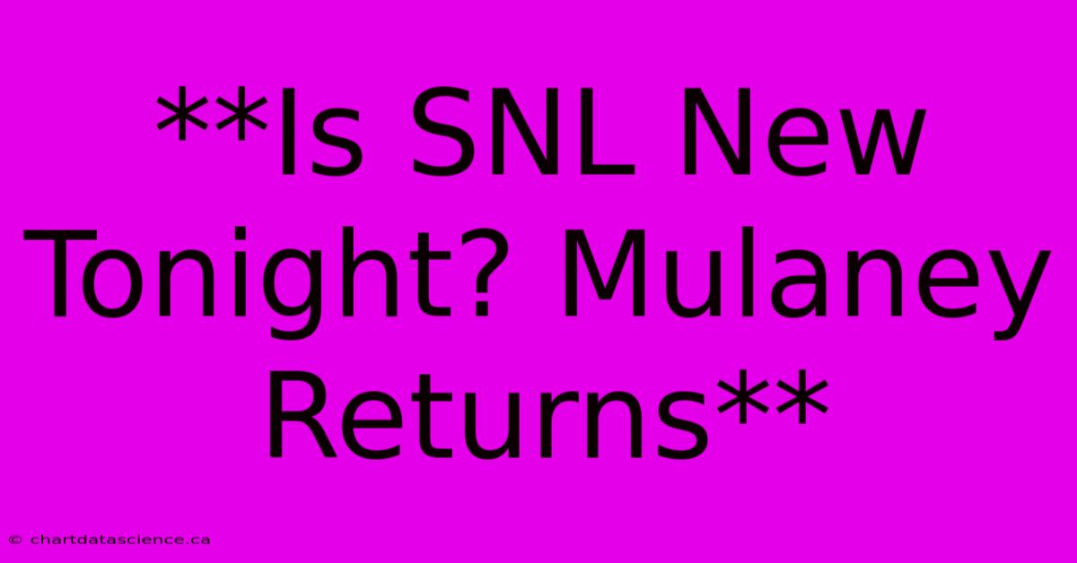 **Is SNL New Tonight? Mulaney Returns**