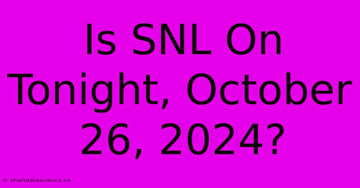 Is SNL On Tonight, October 26, 2024?