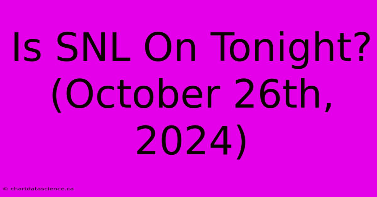 Is SNL On Tonight? (October 26th, 2024)