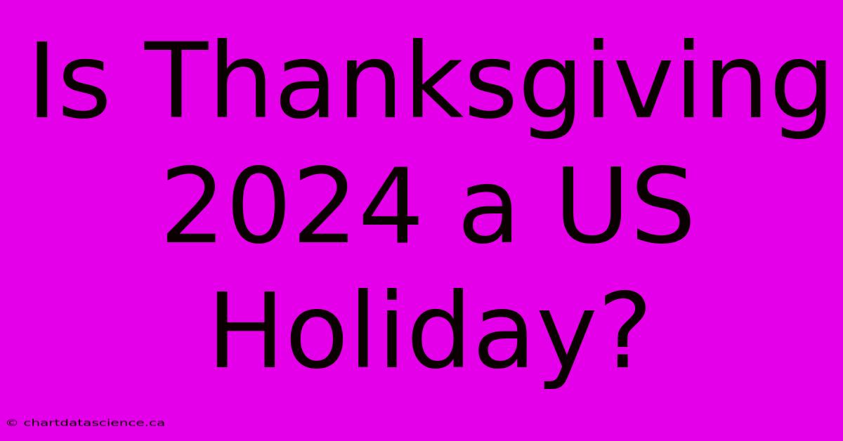 Is Thanksgiving 2024 A US Holiday?