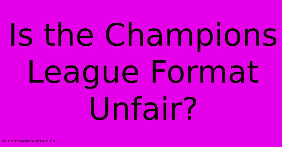 Is The Champions League Format Unfair?