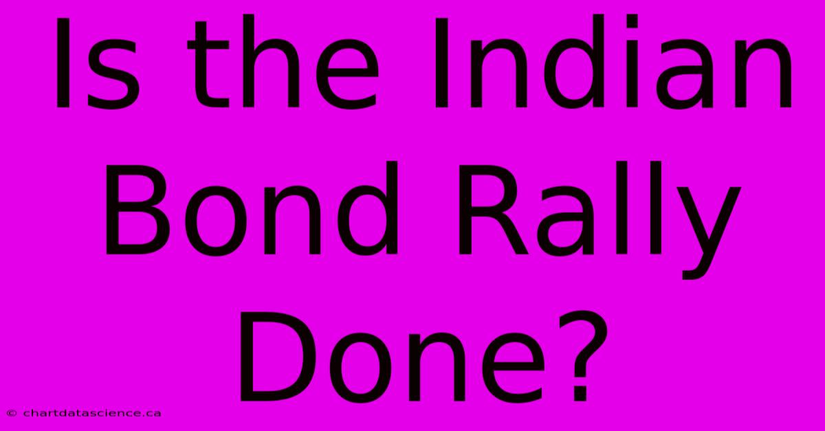 Is The Indian Bond Rally Done?