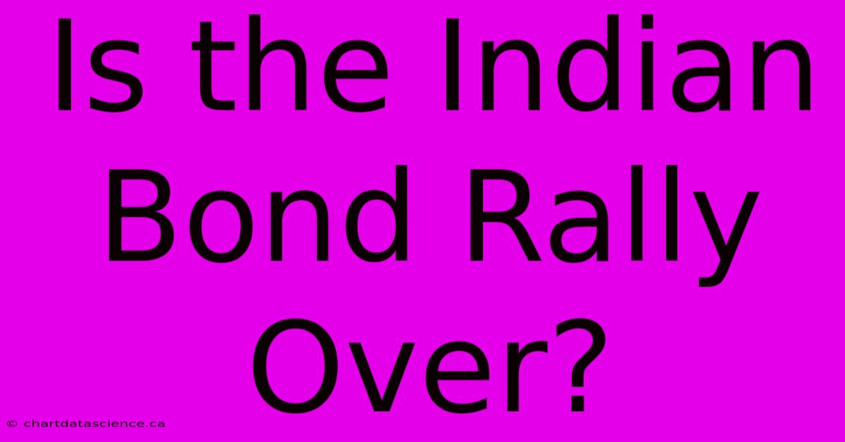 Is The Indian Bond Rally Over?