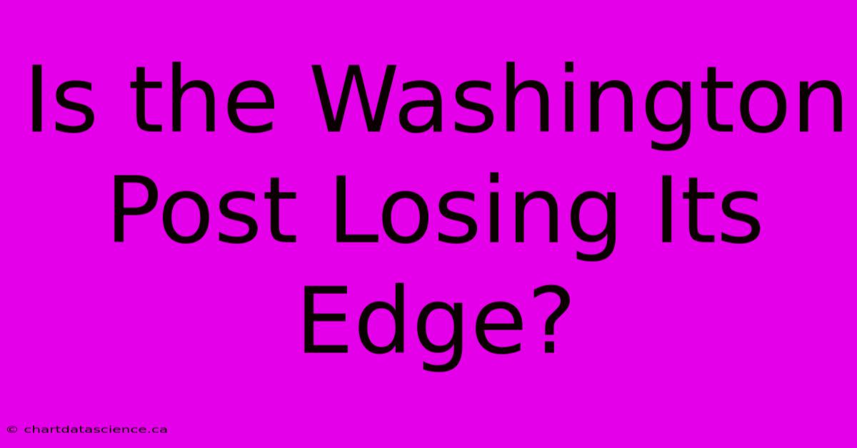 Is The Washington Post Losing Its Edge?