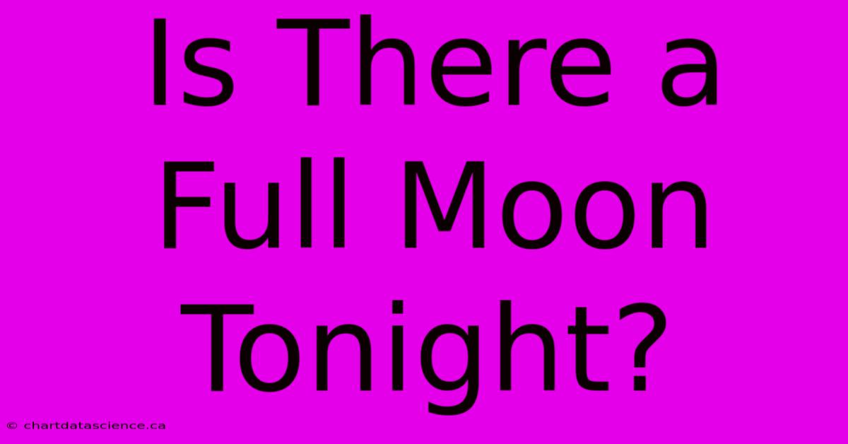 Is There A Full Moon Tonight?