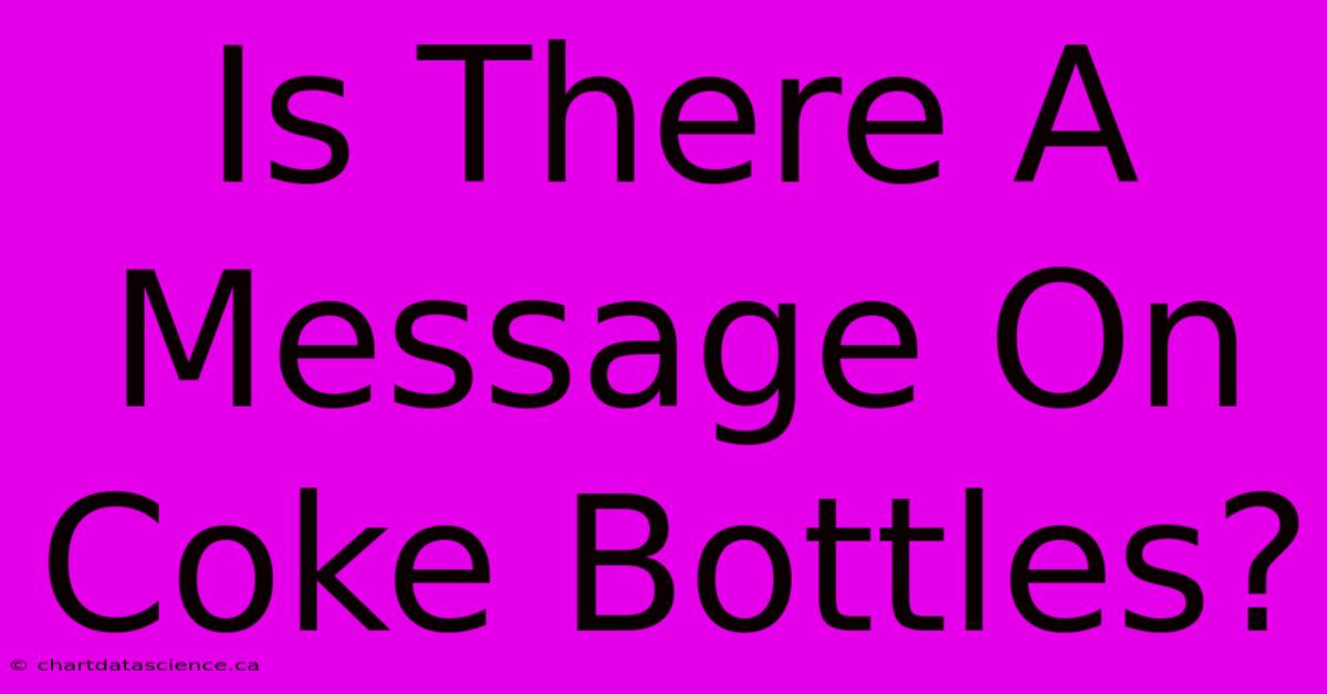 Is There A Message On Coke Bottles? 