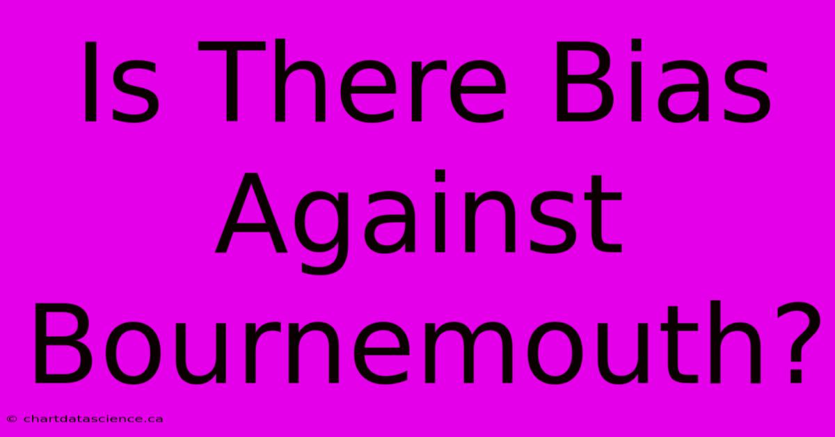 Is There Bias Against Bournemouth?