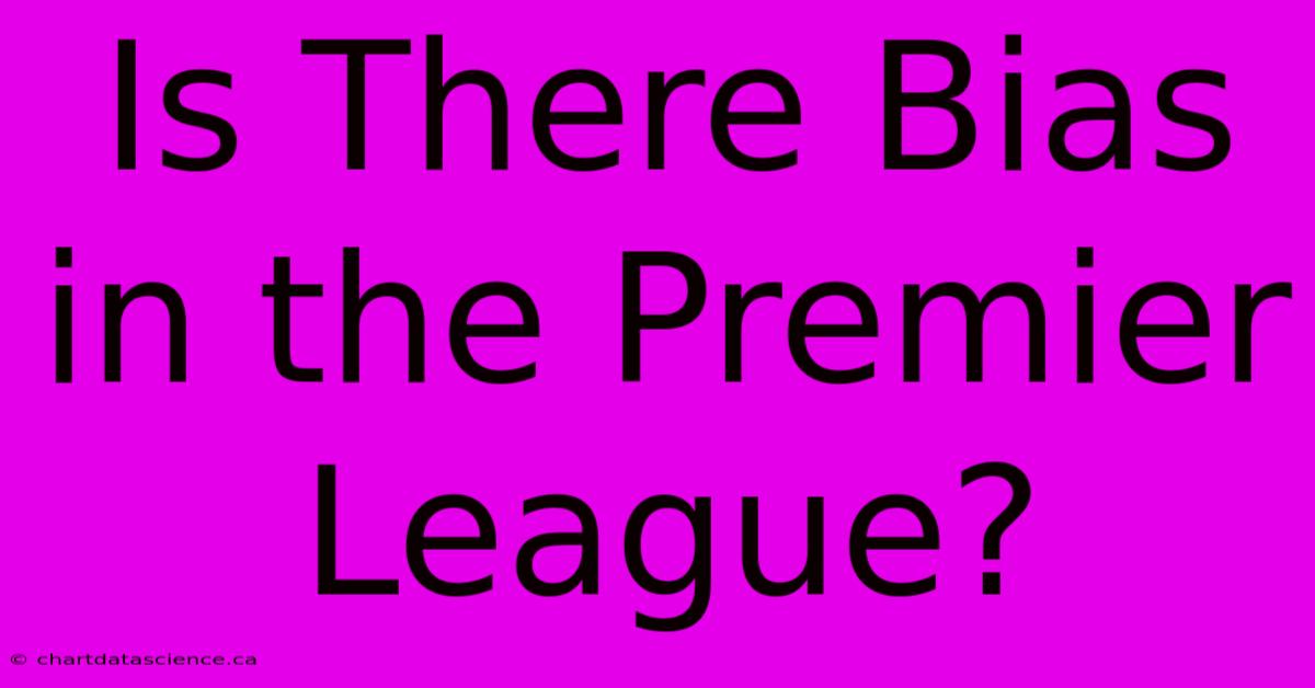 Is There Bias In The Premier League?