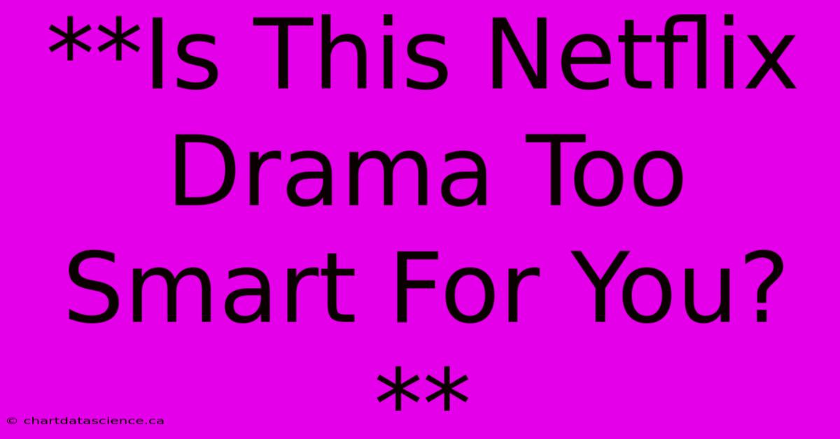 **Is This Netflix Drama Too Smart For You?**