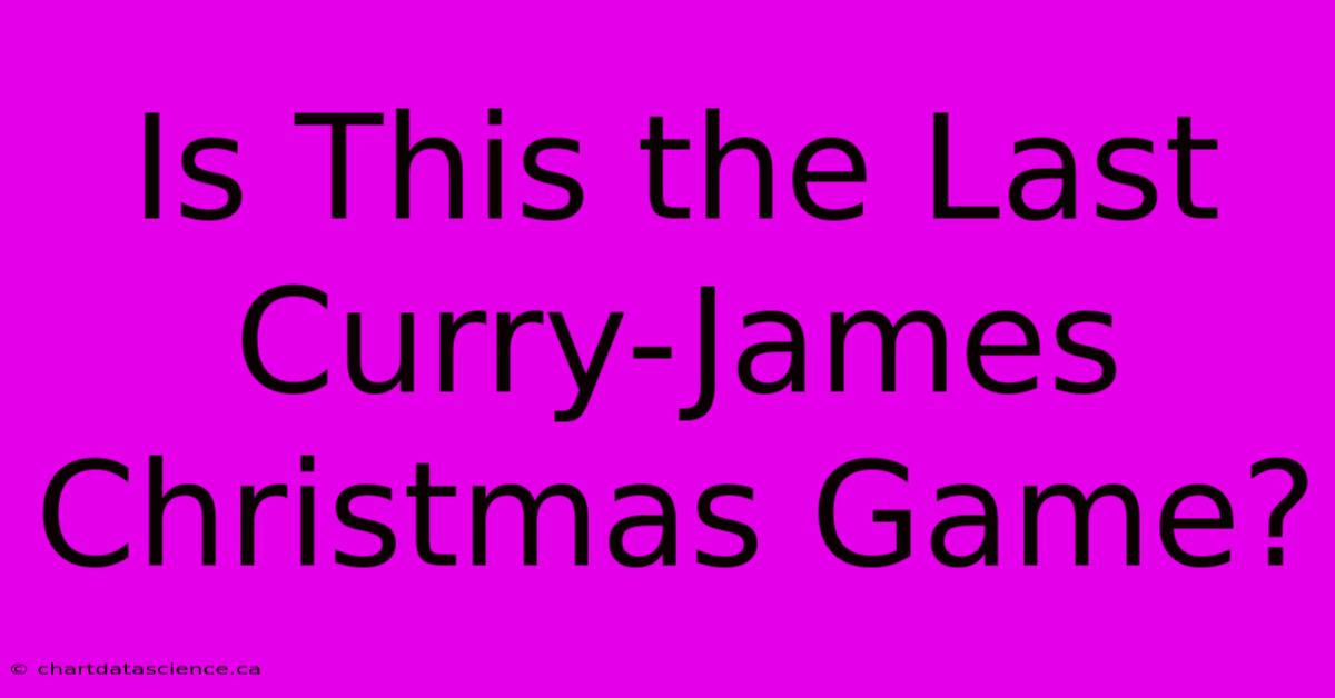 Is This The Last Curry-James Christmas Game?