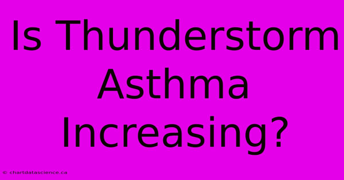 Is Thunderstorm Asthma Increasing?