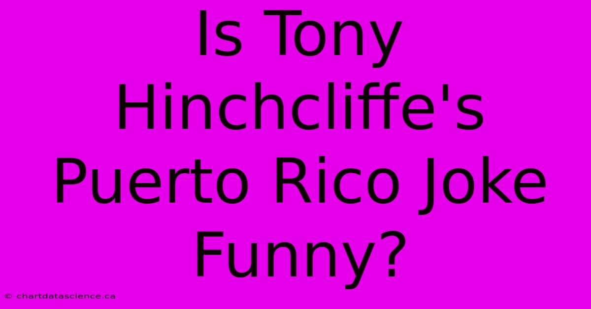 Is Tony Hinchcliffe's Puerto Rico Joke Funny?