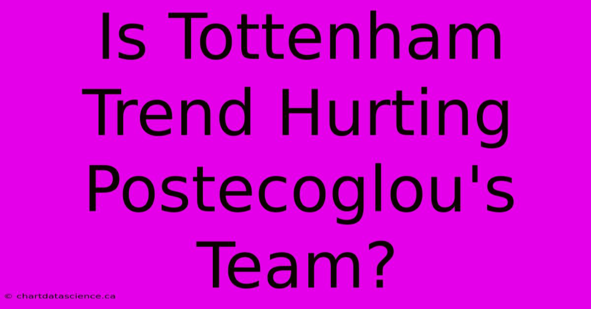 Is Tottenham Trend Hurting Postecoglou's Team? 