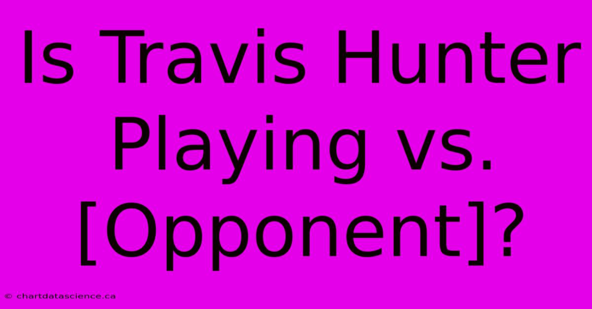 Is Travis Hunter Playing Vs. [Opponent]?